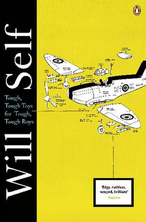 Tough, Tough Toys for Tough, Tough Boys de Will Self