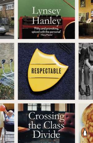 Respectable: Crossing the Class Divide de Lynsey Hanley