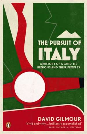 The Pursuit of Italy: A History of a Land, its Regions and their Peoples de David Gilmour