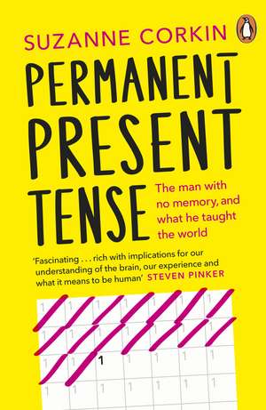 Permanent Present Tense: The man with no memory, and what he taught the world de Dr Suzanne Corkin