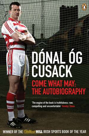 Come What May: The Autobiography de Dónal Óg Cusack