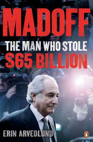 Madoff: The Man Who Stole $65 Billion de Erin Arvedlund