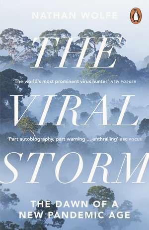 The Viral Storm: The Dawn of a New Pandemic Age de Nathan D Wolfe