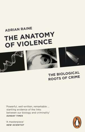 The Anatomy of Violence: The Biological Roots of Crime de Adrian Raine