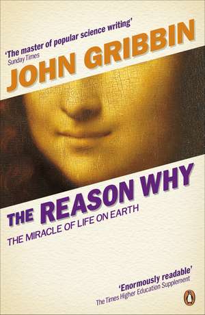 The Reason Why: The Miracle of Life on Earth de John Gribbin