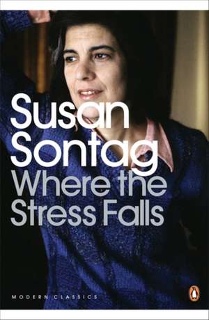 Where the Stress Falls de Susan Sontag