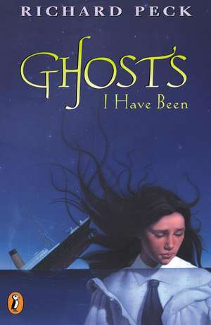 Ghosts I Have Been de Richard Peck