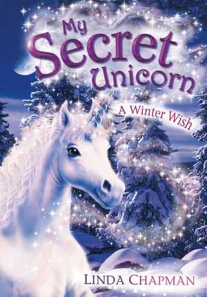 My Secret Unicorn: A Winter Wish de Linda Chapman