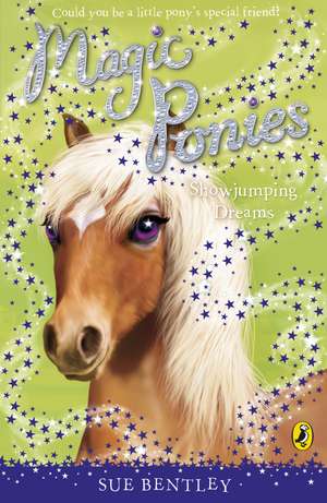 Magic Ponies: Showjumping Dreams de Sue Bentley