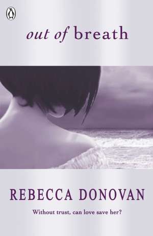 Out of Breath (The Breathing Series #3) de Rebecca Donovan