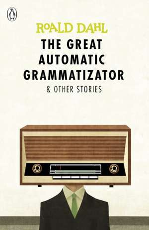 The Great Automatic Grammatizator and Other Stories de Roald Dahl