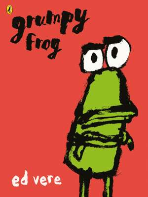 Grumpy Frog de Ed Vere