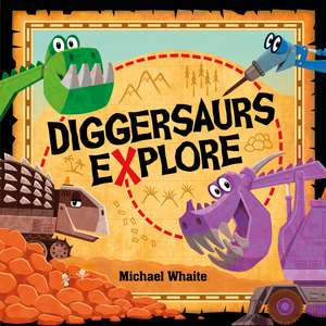 Diggersaurs Explore de Michael Whaite