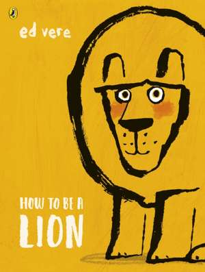 How to be a Lion de Ed Vere