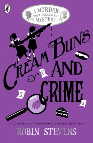 Cream Buns and Crime: Tips, Tricks and Tales from the Detective Society de Robin Stevens