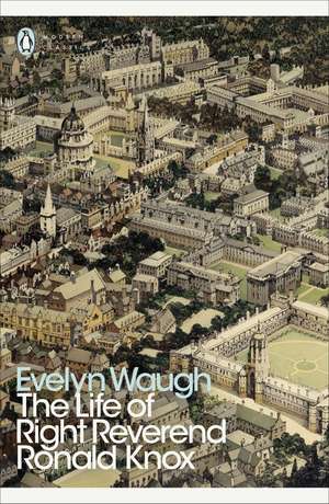 The Life of Right Reverend Ronald Knox de Evelyn Waugh