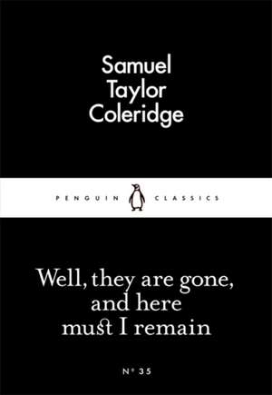 Well, They are Gone, and Here Must I Remain de Samuel Taylor Coleridge