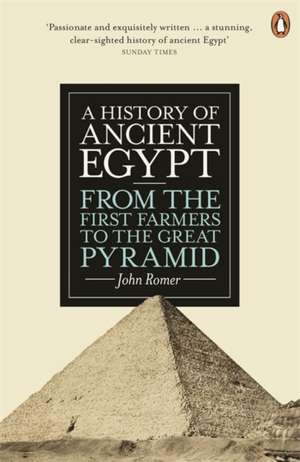 A History of Ancient Egypt: From the First Farmers to the Great Pyramid de John Romer