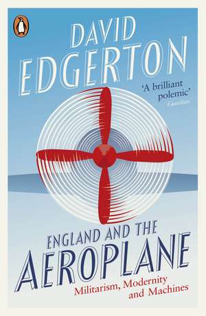 England and the Aeroplane: Militarism, Modernity and Machines de David Edgerton