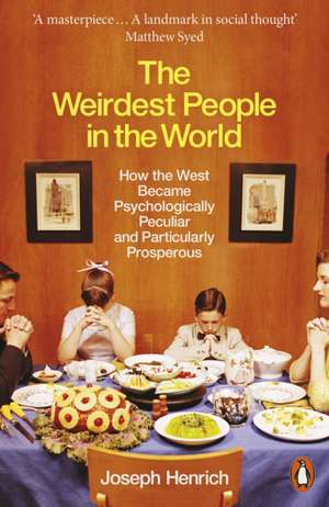 The Weirdest People in the World: How the West Became Psychologically Peculiar and Particularly Prosperous de Joseph Henrich