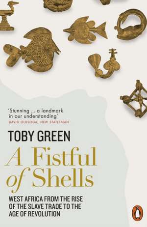 A Fistful of Shells: West Africa from the Rise of the Slave Trade to the Age of Revolution de Toby Green