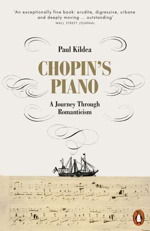 Chopin's Piano: A Journey through Romanticism de Paul Kildea