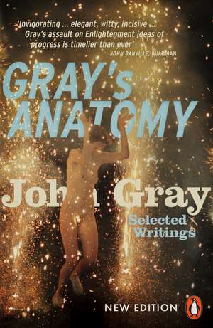 Gray's Anatomy: Selected Writings de John Gray