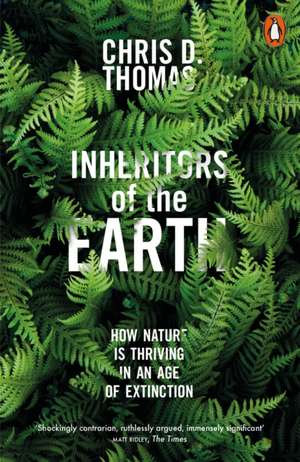 Inheritors of the Earth: How Nature Is Thriving in an Age of Extinction de Chris D. Thomas