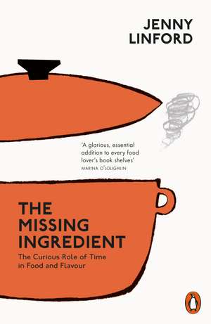 The Missing Ingredient: The Curious Role of Time in Food and Flavour de Jenny Linford