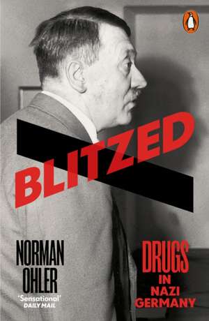 Blitzed: Drugs in Nazi Germany de Norman Ohler