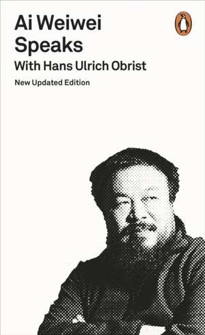 Ai Weiwei Speaks: with Hans Ulrich Obrist de Hans Ulrich Obrist