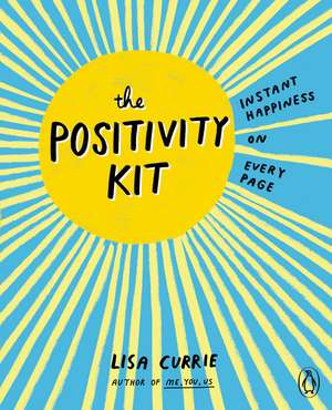 The Positivity Kit: Instant Happiness on Every Page de Lisa Currie