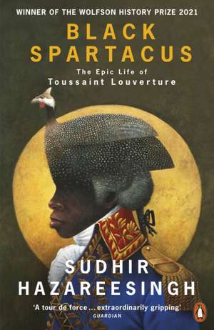 Black Spartacus: The Epic Life of Toussaint Louverture de Sudhir Hazareesingh