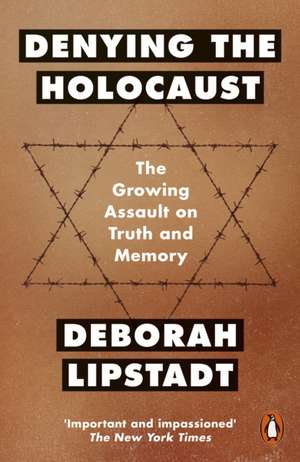 Denying the Holocaust: The Growing Assault On Truth And Memory de Deborah Lipstadt