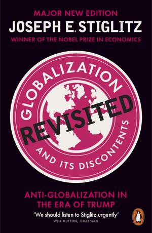 Globalization and Its Discontents Revisited: Anti-Globalization in the Era of Trump de Joseph Stiglitz