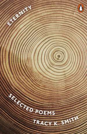 Eternity: Selected Poems de Tracy K. Smith