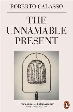 The Unnamable Present de Roberto Calasso