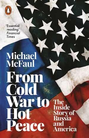 From Cold War to Hot Peace: The Inside Story of Russia and America de Michael McFaul