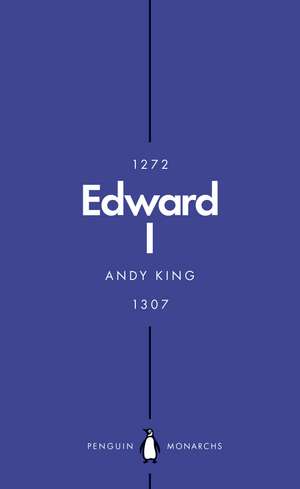 Edward I (Penguin Monarchs): A New King Arthur? de Andy King