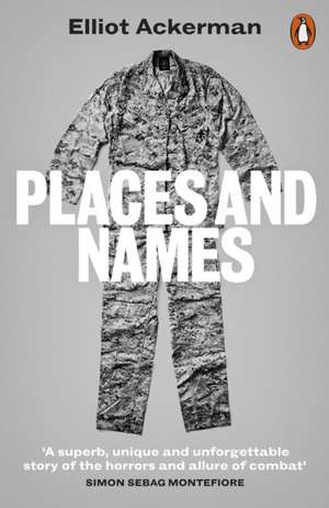 Places and Names: On War, Revolution and Returning de Elliot Ackerman