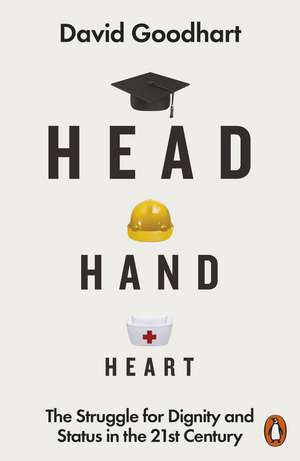 Head Hand Heart: The Struggle for Dignity and Status in the 21st Century de David Goodhart