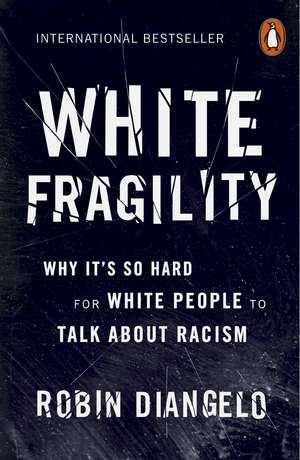 White Fragility: Why It's So Hard for White People to Talk About Racism de Robin DiAngelo