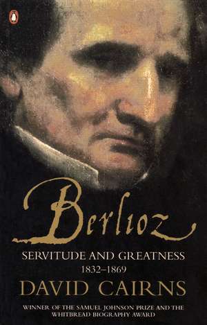 Berlioz: Servitude and Greatness 1832-1869 de David Cairns