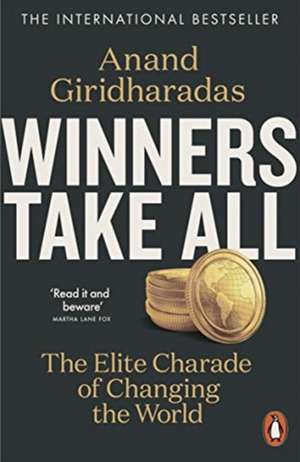 Winners Take All: The Elite Charade of Changing the World de Anand Giridharadas