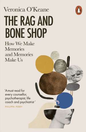 The Rag and Bone Shop: How We Make Memories and Memories Make Us de Veronica O'Keane