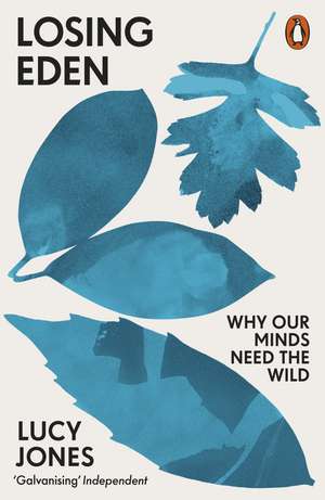 Losing Eden: Why Our Minds Need the Wild de Lucy Jones