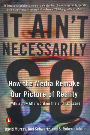 It Ain't Necessarily So: How the Media Remake Our Picture of Reality de David Murray