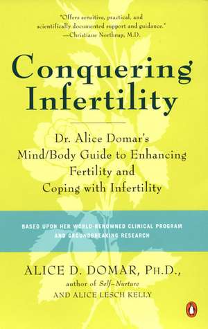 Conquering Infertility: Dr. Alice Domar's Mind/Body Guide to Enhancing Fertility and Coping with Infertility de PH. D. Domar, Alice D.