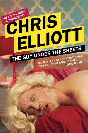 The Guy Under the Sheets: The Unauthorized Autobiography de Chris Elliott