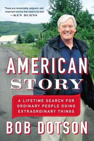 American Story: A Lifetime Search for Ordinary People Doing Extraordinary Things de Bob Dotson